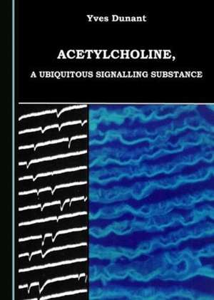 Acetylcholine, a Ubiquitous Signalling Substance de Yves Dunant