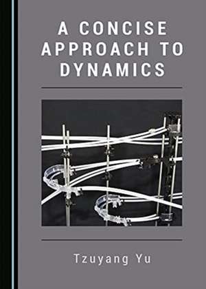 Concise Approach to Dynamics de Tzuyang Yu