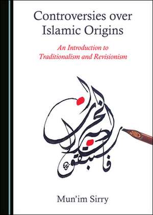 CONTROVERSIES OVER ISLAMIC ORIGINS AN IN de Mun'im Sirry