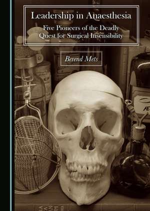 LEADERSHIP IN ANAESTHESIA FIVE PIONEERS de Berend Mets