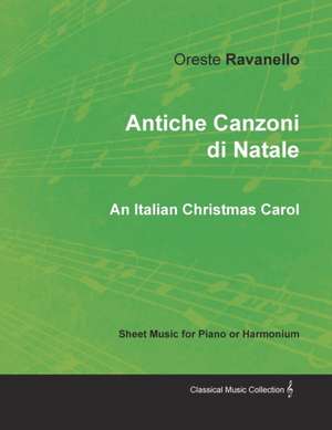 Antiche Canzoni di Natale - An Italian Christmas Carol - Sheet Music for Piano or Harmonium de Oreste Ravanello