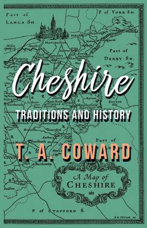 Cheshire - Traditions and History de T. A. Coward