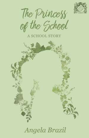 The Princess of the School - A School Story de Angela Brazil