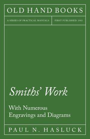 Smiths' Work - With Numerous Engravings and Diagrams de Paul N. Hasluck