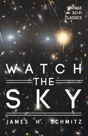 Watch the Sky de James H. Schmitz