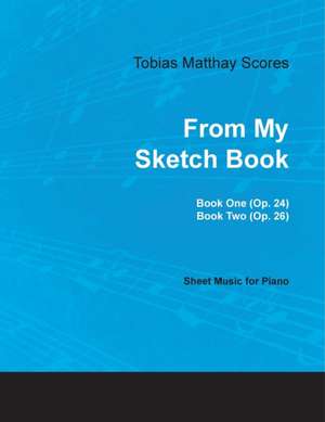 Tobias Matthay Scores - From My Sketch Book, Book One (Op. 24) and Two (Op. 26) - Sheet Music for Piano