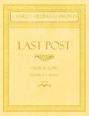 Last Post - Choral Song - Poem by W. E. Henley - Op.75 de Charles Villiers Stanford