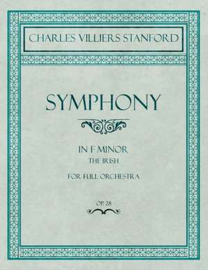 Symphony in F Minor - The Irish - For Full Orchestra - Op.28 de Charles Villiers Stanford