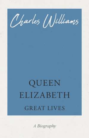 Queen Elizabeth - Great Lives de Charles Williams