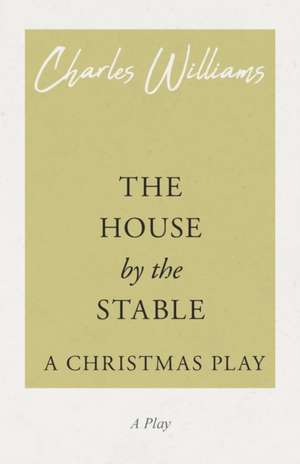 The House by the Stable - A Christmas Play de Charles Williams