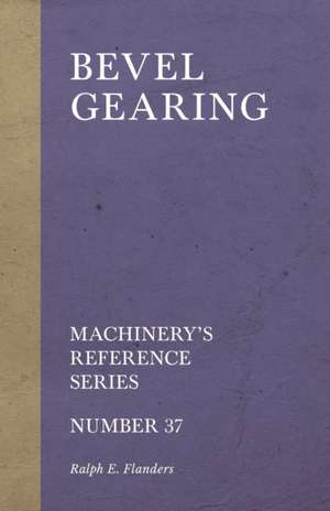 Bevel Gearing - Machinery's Reference Series - Number 37 de Ralph E. Flanders