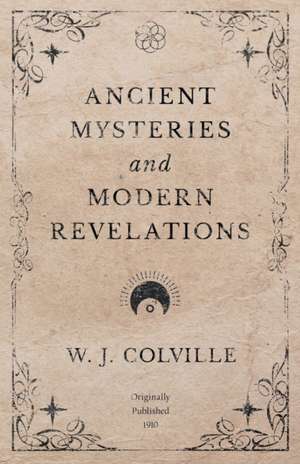 Ancient Mysteries and Modern Revelations de W. J. Colville