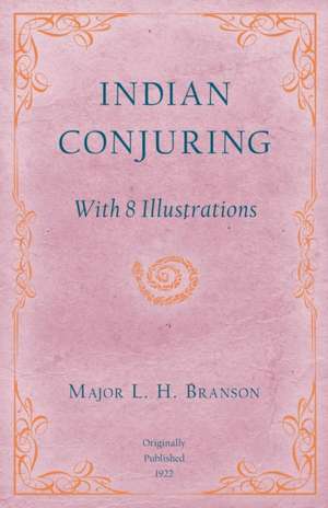 Indian Conjuring - With 8 Illustrations de L. H. Branson