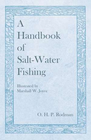 A Handbook of Salt-Water Fishing - Illustrated by Marshall W. Joyce de O. H. P. Rodman