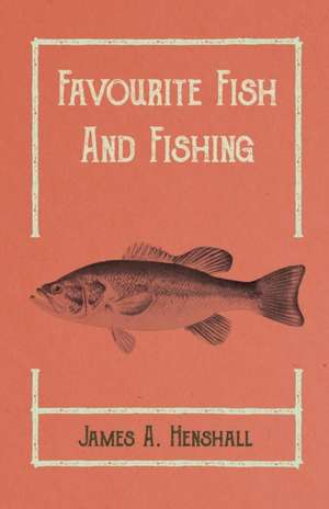 Favourite Fish and Fishing de James A. Henshall