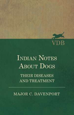 Indian Notes About Dogs - Their Diseases and Treatment de Major C. Davenport