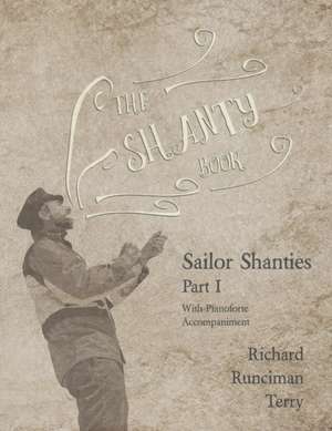 The Shanty Book - Sailor Shanties - Part I - With Pianoforte Accompaniment de Richard Runciman Terry