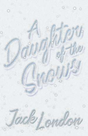 A Daughter of the Snows de Jack London