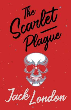 The Scarlet Plague de Jack London