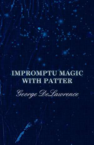 Impromptu Magic with Patter de George Delawrence