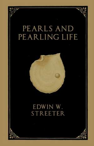 Pearls and Pearling Life de Edwin W. Streeter