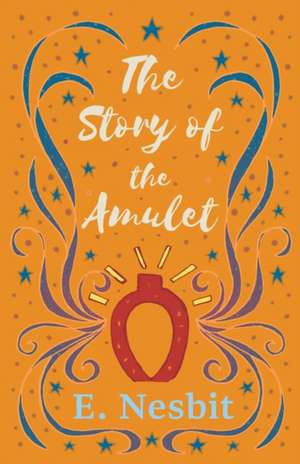 The Story of the Amulet de E. Nesbit