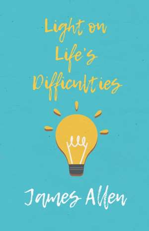 Light on Life's Difficulties de James Allen