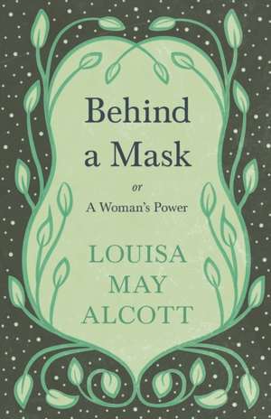 Behind a Mask de Louisa May Alcott