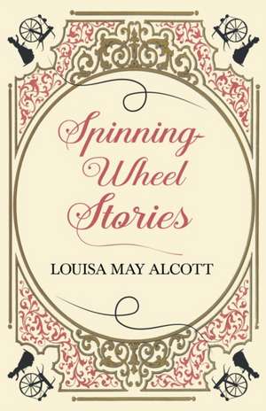 Spinning-Wheel Stories de Louisa May Alcott