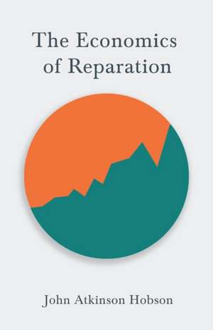 The Economics of Reparation de John Atkinson Hobson