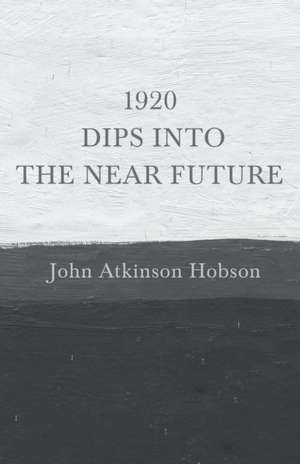 1920 - Dips Into The Near Future de John Atkinson Hobson