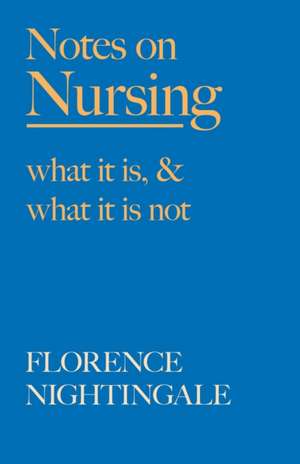 Notes on Nursing - What It Is, and What It Is Not de Florence Nightingale