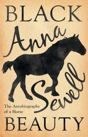 Black Beauty - The Autobiography of a Horse;With a Biography by Elizabeth Lee de Anna Sewell