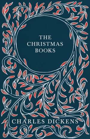 The Christmas Books;A Christmas Carol, The Chimes, The Cricket on the Hearth, The Battle of Life, & The Haunted Man and the Ghost's Bargain de Charles Dickens