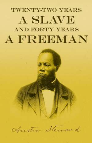 Twenty-Two Years a Slave - And Forty Years a Freeman de Austin Steward