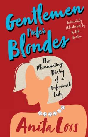 Gentlemen Prefer Blondes - The Illuminating Diary of a Professional Lady;Intimately Illustrated by Ralph Barton de Anita Loos