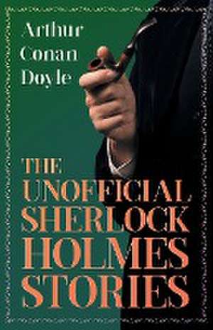 The Unofficial Sherlock Holmes Stories de Arthur Conan Doyle