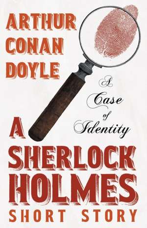 A Case of Identity - A Sherlock Holmes Short Story;With Original Illustrations by Sidney Paget de Arthur Conan Doyle