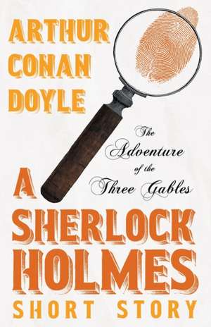 The Adventure of the Three Gables - A Sherlock Holmes Short Story de Arthur Conan Doyle