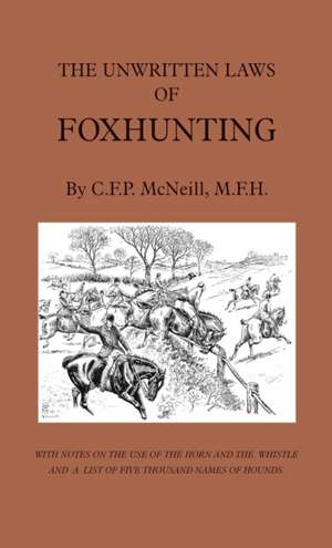 The Unwritten Laws of Foxhunting - With Notes on the Use of Horn and Whistle and a List of Five Thousand Names of Hounds (History of Hunting) de M. F. McNeill