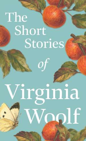 The Short Stories of Virginia Woolf de Virginia Woolf