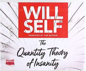 Self, W: The Quantity Theory of Insanity de Will Self