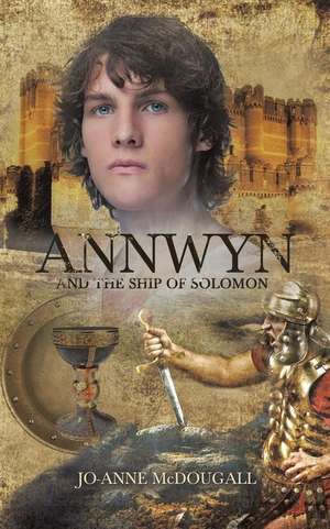 Annwyn and the Ship of Solomon de Jo-Anne McDougall