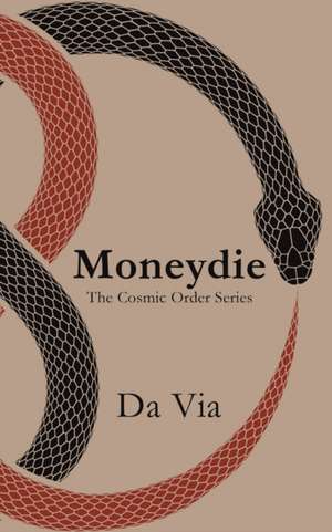 Moneydie: The Cosmic Order Series de Da Via