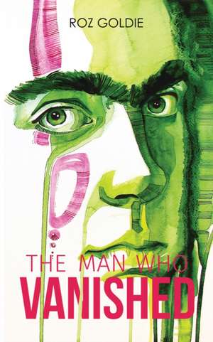 The Man Who Vanished de Roz Goldie