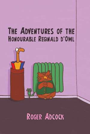 The Adventures of the Honourable Reginald d'Owl de Roger Adcock