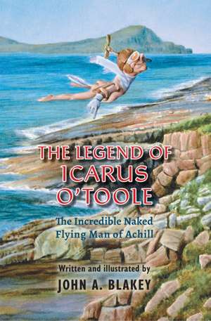 The Legend of Icarus O'Toole de John A. Blakey