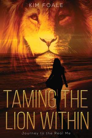 Taming the Lion Within de Kim Foale