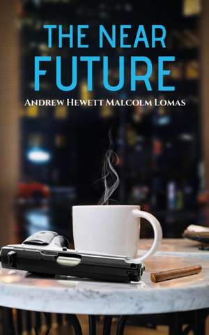 The Near Future de Andrew Hewett Malcolm Lomas