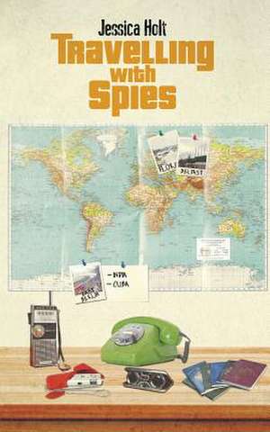 Travelling with Spies de Jessica Holt